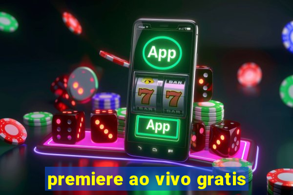 premiere ao vivo gratis